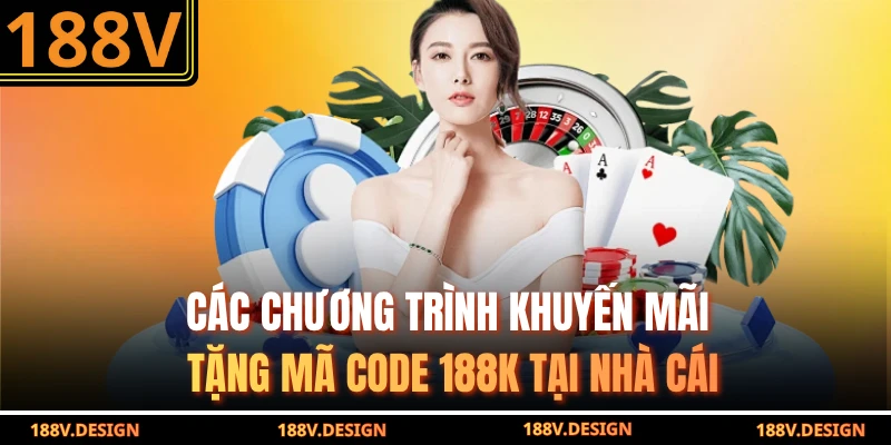 Các chương trình khuyến mãi tặng mã code 188k tại nhà cái