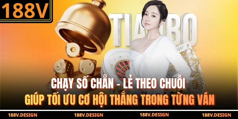 Chạy số chẵn – lẻ theo chuỗi giúp tối ưu cơ hội thắng trong từng ván