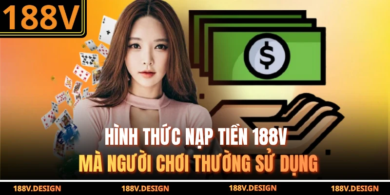 Hình thức nạp tiền 188v mà người chơi thường sử dụng