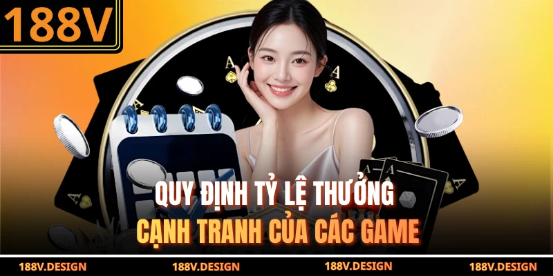 Quy định tỷ lệ thưởng cạnh tranh của các game
