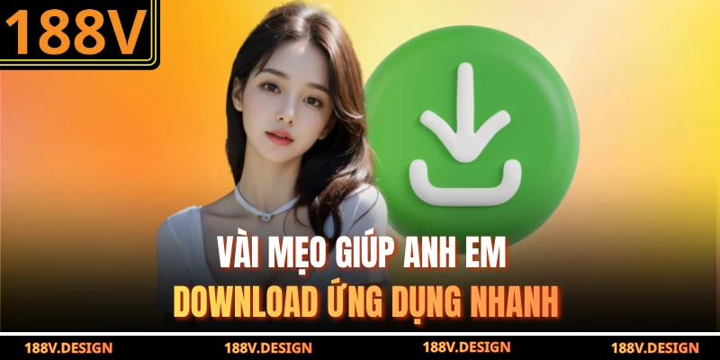 Vài mẹo giúp anh em download ứng dụng nhanh