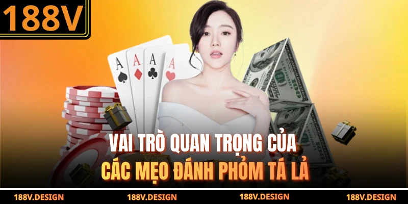 Vai trò quan trọng của các mẹo đánh phỏm tá lả